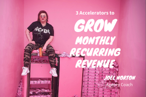 3 Accelerators to Grow Monthly Recurring Revenue for Agencies